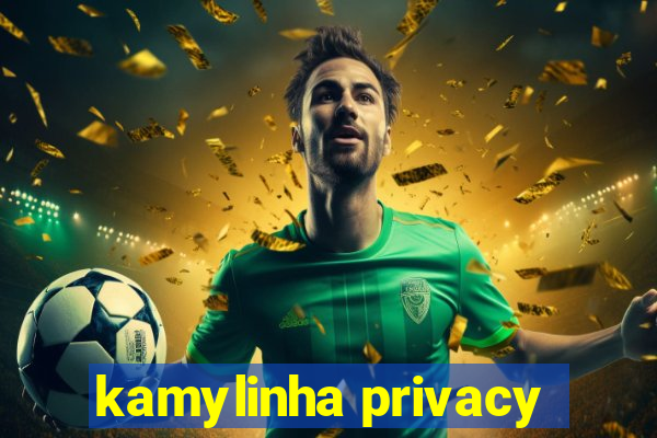 kamylinha privacy